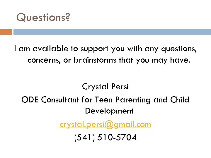 Questions? I am available to support you with any questions, concerns, or brainstorms that