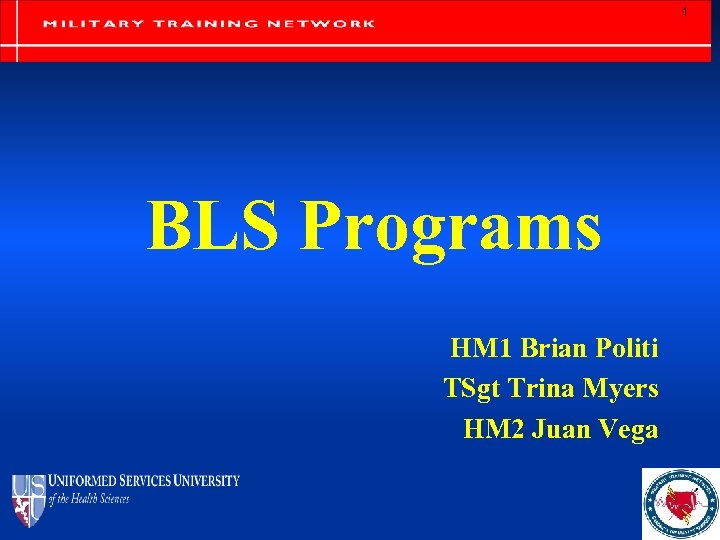 1 BLS Programs HM 1 Brian Politi TSgt Trina Myers HM 2 Juan Vega