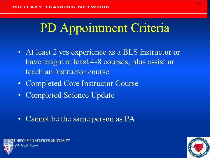 10 PD Appointment Criteria • At least 2 yrs experience as a BLS instructor