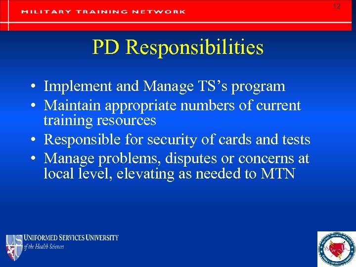 12 PD Responsibilities • Implement and Manage TS’s program • Maintain appropriate numbers of