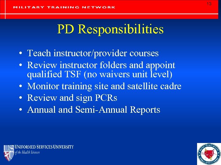 13 PD Responsibilities • Teach instructor/provider courses • Review instructor folders and appoint qualified