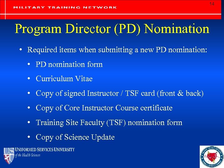 14 Program Director (PD) Nomination • Required items when submitting a new PD nomination: