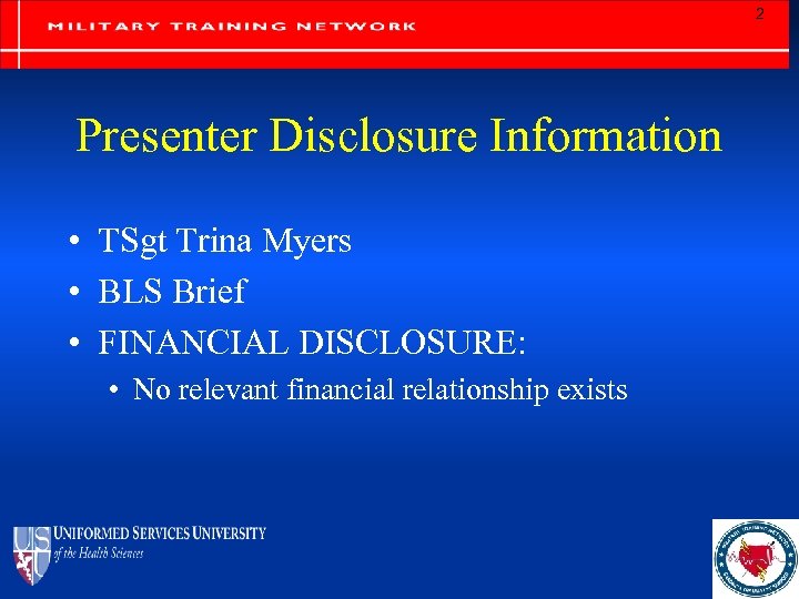 2 Presenter Disclosure Information • TSgt Trina Myers • BLS Brief • FINANCIAL DISCLOSURE: