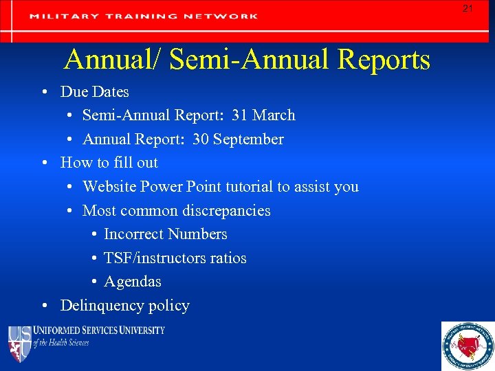 21 Annual/ Semi-Annual Reports • Due Dates • Semi-Annual Report: 31 March • Annual