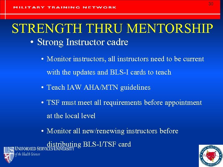 30 STRENGTH THRU MENTORSHIP • Strong Instructor cadre • Monitor instructors, all instructors need