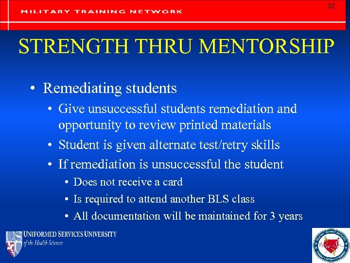 32 STRENGTH THRU MENTORSHIP • Remediating students • Give unsuccessful students remediation and opportunity