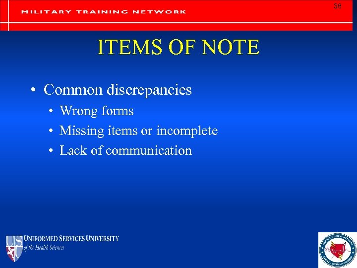 36 ITEMS OF NOTE • Common discrepancies • Wrong forms • Missing items or