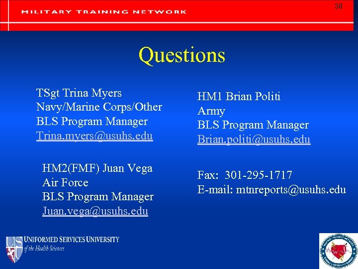 38 Questions TSgt Trina Myers Navy/Marine Corps/Other BLS Program Manager Trina. myers@usuhs. edu HM