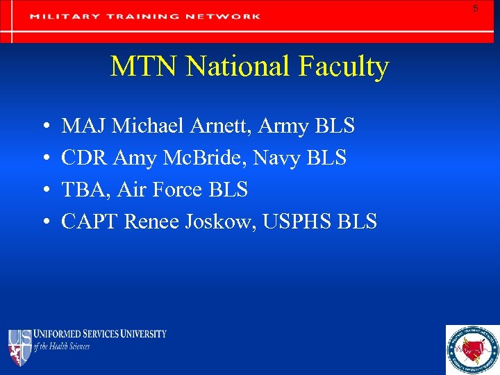 5 MTN National Faculty • • MAJ Michael Arnett, Army BLS CDR Amy Mc.