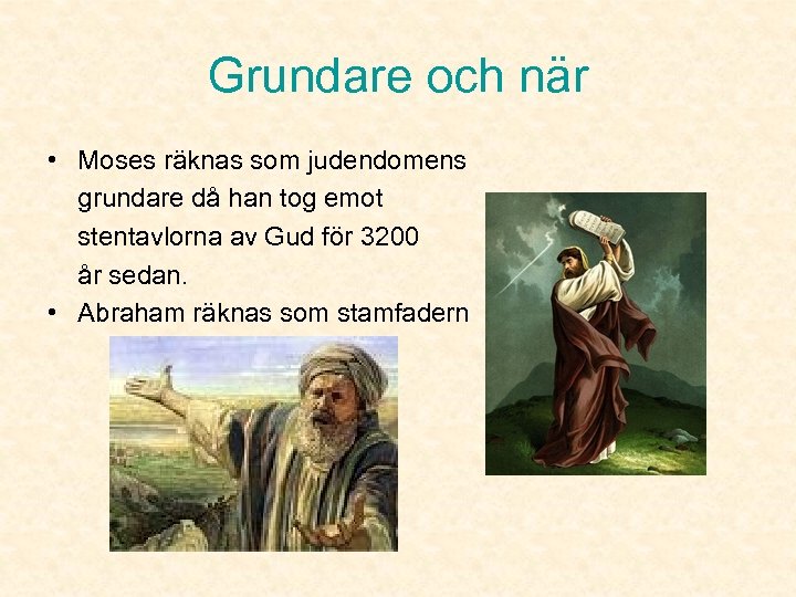 Grundare och när • Moses räknas som judendomens grundare då han tog emot stentavlorna