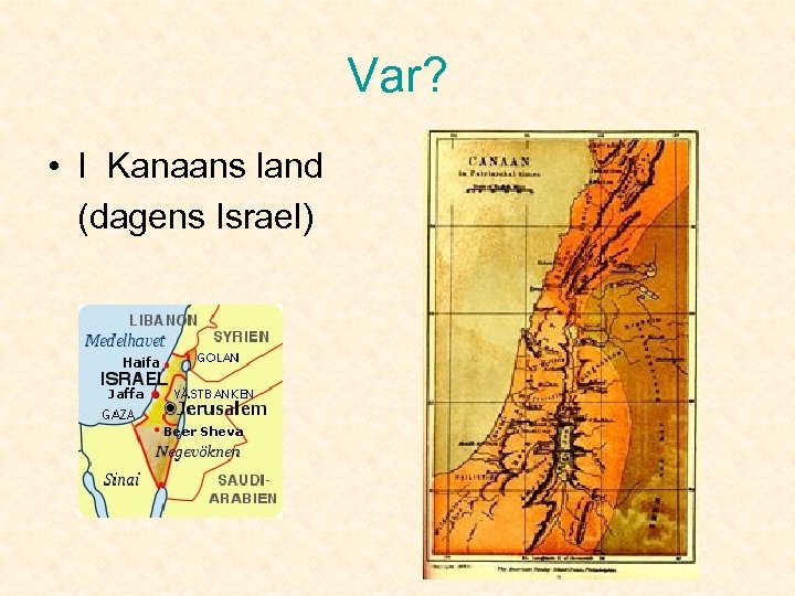 Var? • I Kanaans land (dagens Israel) 