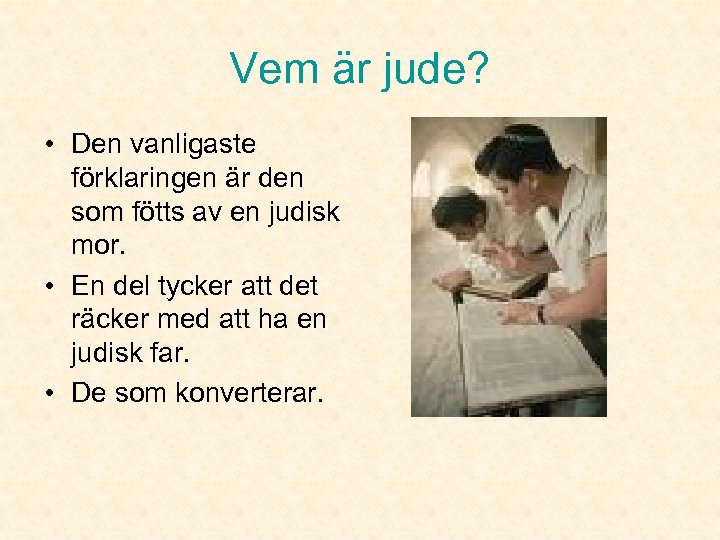 Vem är jude? • Den vanligaste förklaringen är den som fötts av en judisk