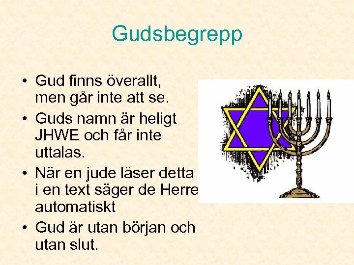 Gudsbegrepp • Gud finns överallt, men går inte att se. • Guds namn är