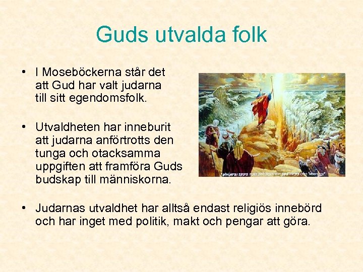 Guds utvalda folk • I Moseböckerna står det att Gud har valt judarna till