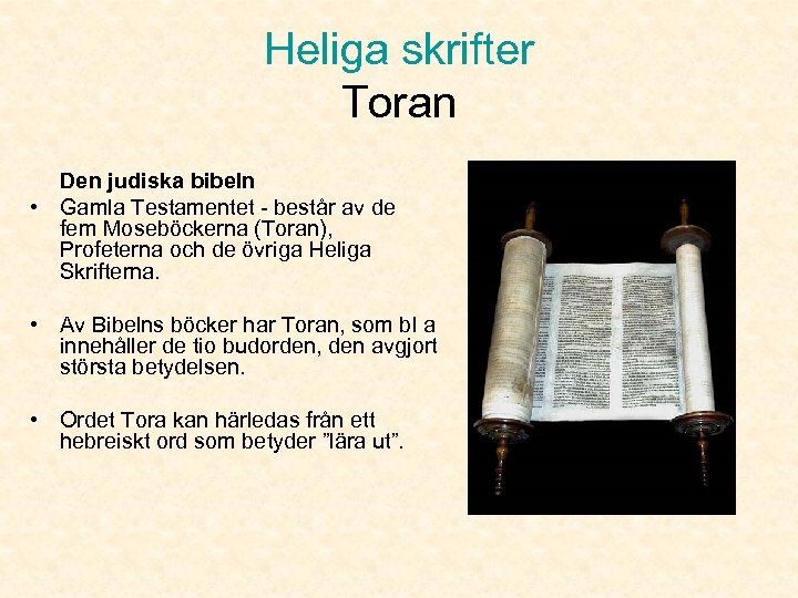 Heliga skrifter Toran Den judiska bibeln • Gamla Testamentet - består av de fem