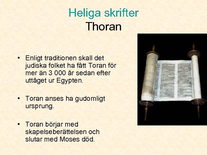 Heliga skrifter Thoran • Enligt traditionen skall det judiska folket ha fått Toran för