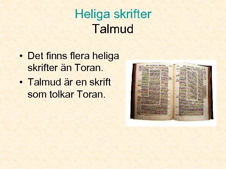 Heliga skrifter Talmud • Det finns flera heliga skrifter än Toran. • Talmud är
