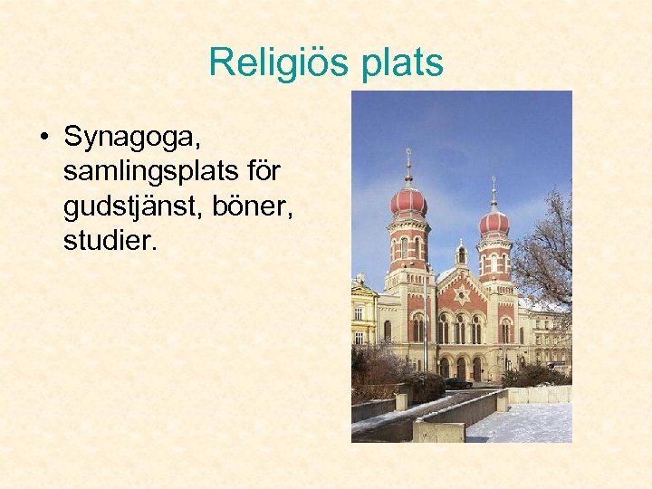 Religiös plats • Synagoga, samlingsplats för gudstjänst, böner, studier. 