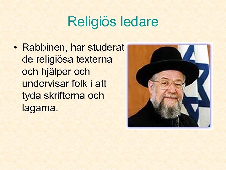 Religiös ledare • Rabbinen, har studerat de religiösa texterna och hjälper och undervisar folk