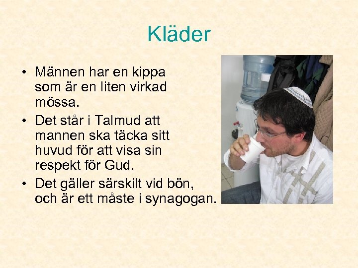 Kläder • Männen har en kippa som är en liten virkad mössa. • Det