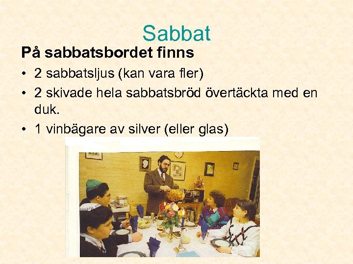 Sabbat På sabbatsbordet finns • 2 sabbatsljus (kan vara fler) • 2 skivade hela