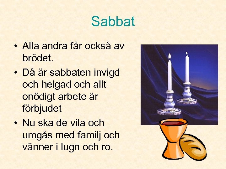 Sabbat • Alla andra får också av brödet. • Då är sabbaten invigd och