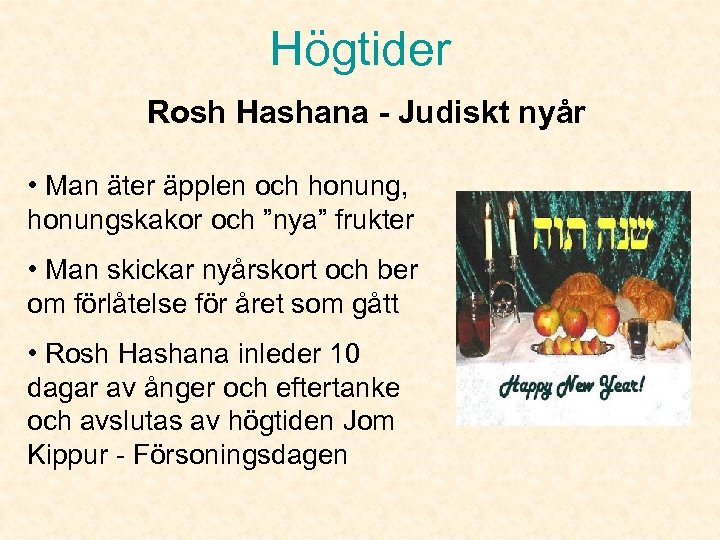 Högtider Rosh Hashana - Judiskt nyår • Man äter äpplen och honung, honungskakor och