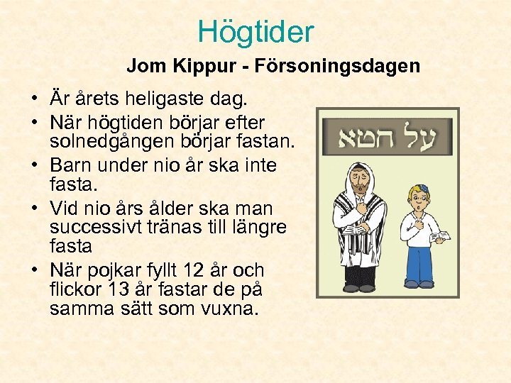Högtider Jom Kippur - Försoningsdagen • Är årets heligaste dag. • När högtiden börjar