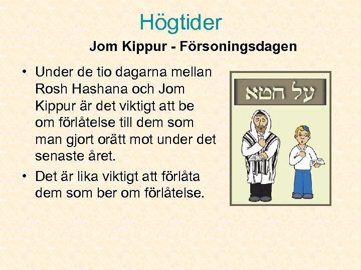 Högtider Jom Kippur - Försoningsdagen • Under de tio dagarna mellan Rosh Hashana och