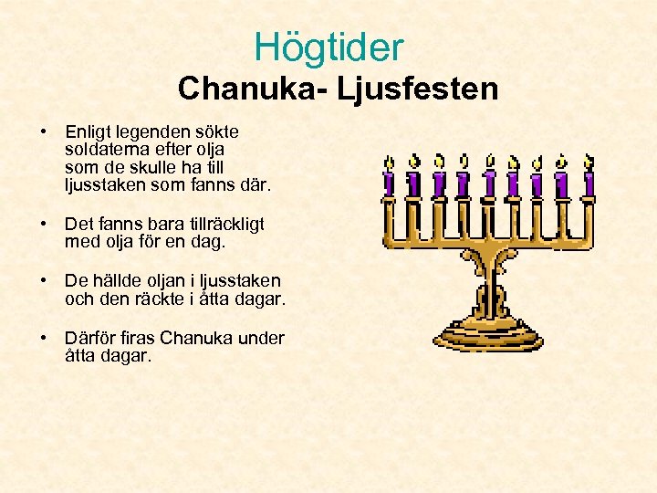 Högtider Chanuka- Ljusfesten • Enligt legenden sökte soldaterna efter olja som de skulle ha