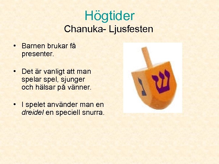 Högtider Chanuka- Ljusfesten • Barnen brukar få presenter. • Det är vanligt att man
