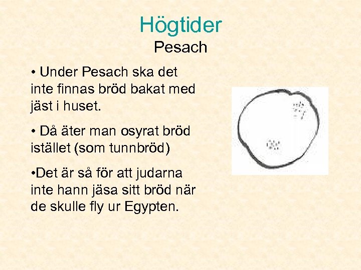 Högtider Pesach • Under Pesach ska det inte finnas bröd bakat med jäst i