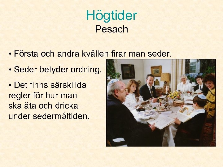 Högtider Pesach • Första och andra kvällen firar man seder. • Seder betyder ordning.