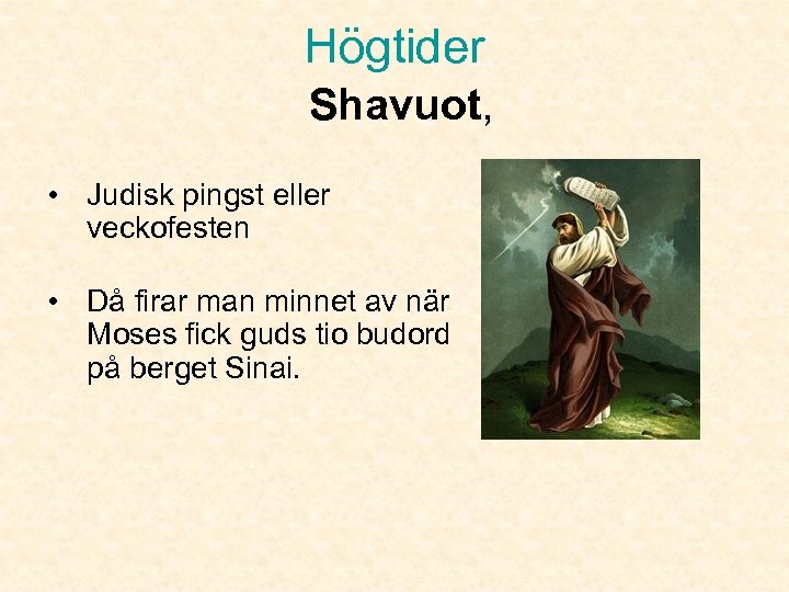 Högtider Shavuot, • Judisk pingst eller veckofesten • Då firar man minnet av när