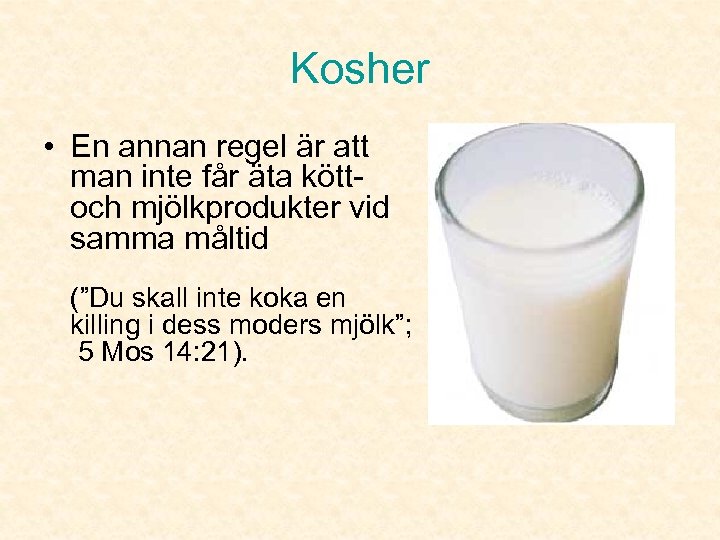Kosher • En annan regel är att man inte får äta kött- och mjölkprodukter