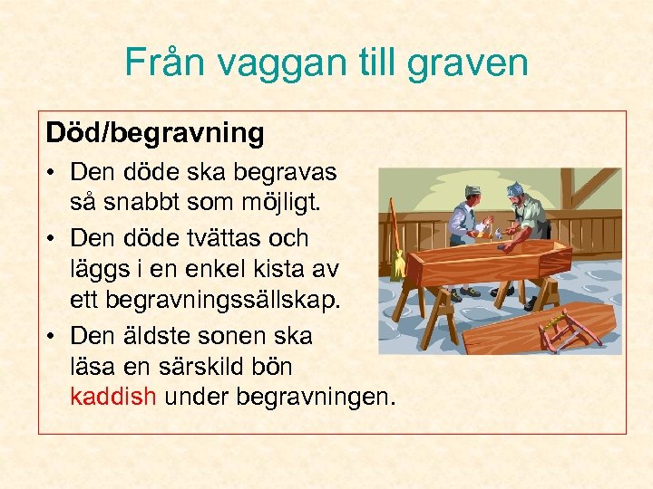 Från vaggan till graven Död/begravning • Den döde ska begravas så snabbt som möjligt.