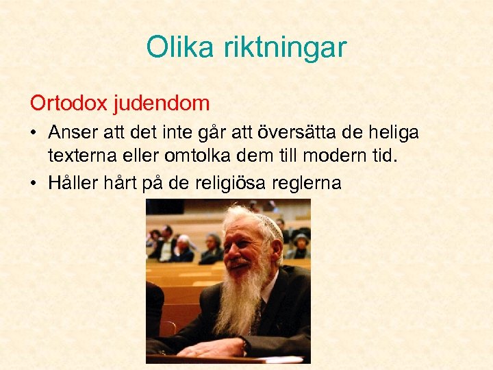 Olika riktningar Ortodox judendom • Anser att det inte går att översätta de heliga