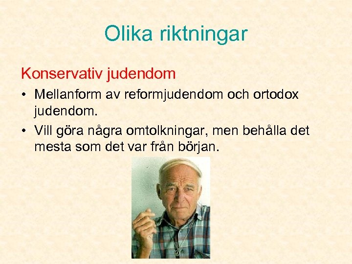Olika riktningar Konservativ judendom • Mellanform av reformjudendom och ortodox judendom. • Vill göra