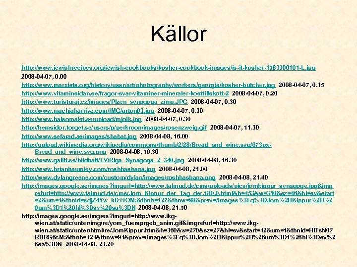 Källor http: //www. jewishrecipes. org/jewish-cookbooks/kosher-cookbook-images/is-it-kosher-1583306161 -L. jpg 2008 -04 -07, 0. 00 http: //www.