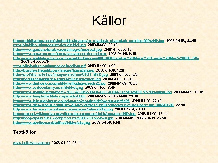 Källor http: //rabbibarbara. com/sitebuilder/images/or_chadash_chanukah_candles-600 x 449. jpg 2008 -04 -08, 23. 40 www. bimbibo.