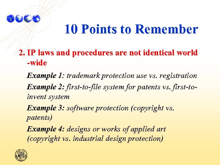 10 Points to Remember 2. IP laws and procedures are not identical world -wide