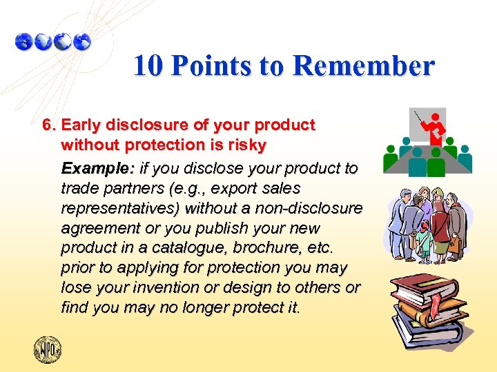 10 Points to Remember 6. Early disclosure of your product without protection is risky
