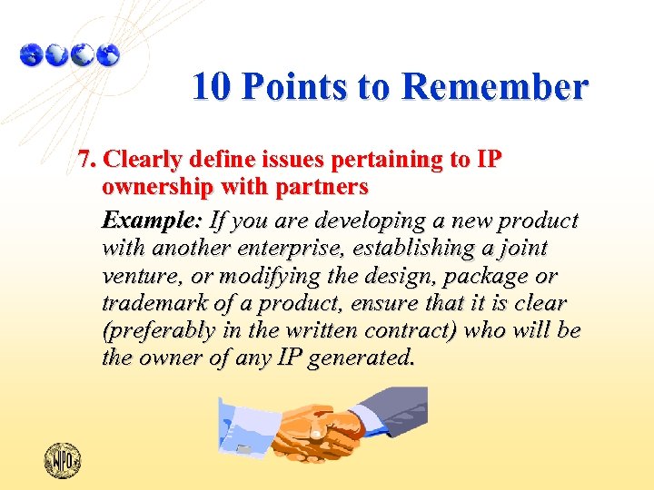 10 Points to Remember 7. Clearly define issues pertaining to IP ownership with partners
