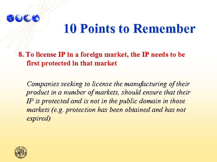 10 Points to Remember 8. To license IP in a foreign market, the IP
