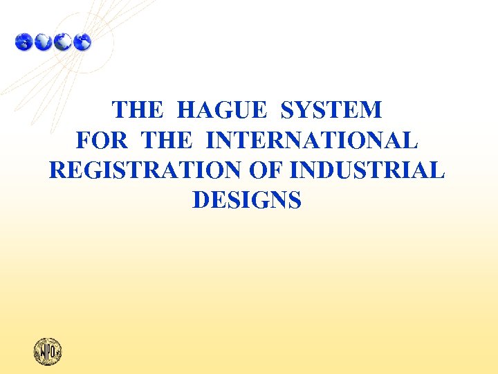 THE HAGUE SYSTEM FOR THE INTERNATIONAL REGISTRATION OF INDUSTRIAL DESIGNS 