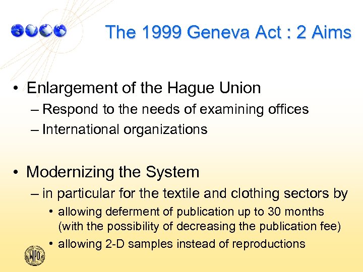 The 1999 Geneva Act : 2 Aims • Enlargement of the Hague Union –