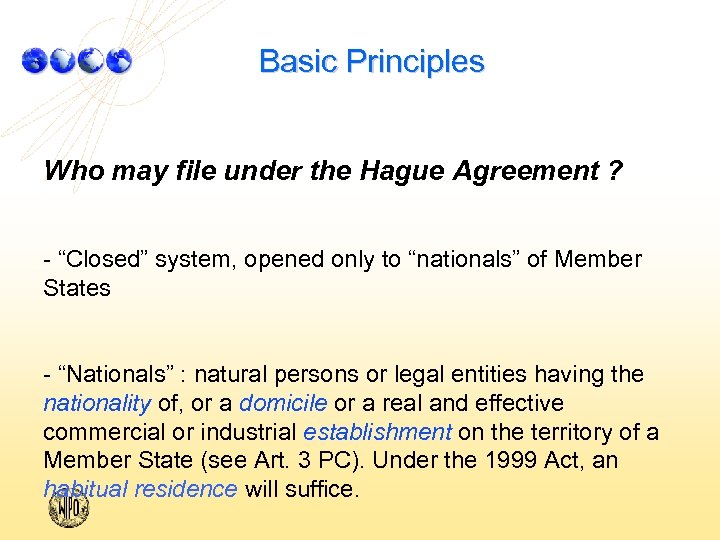 Basic Principles Who may file under the Hague Agreement ? - “Closed” system, opened