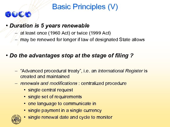 Basic Principles (V) • Duration is 5 years renewable – at least once (1960