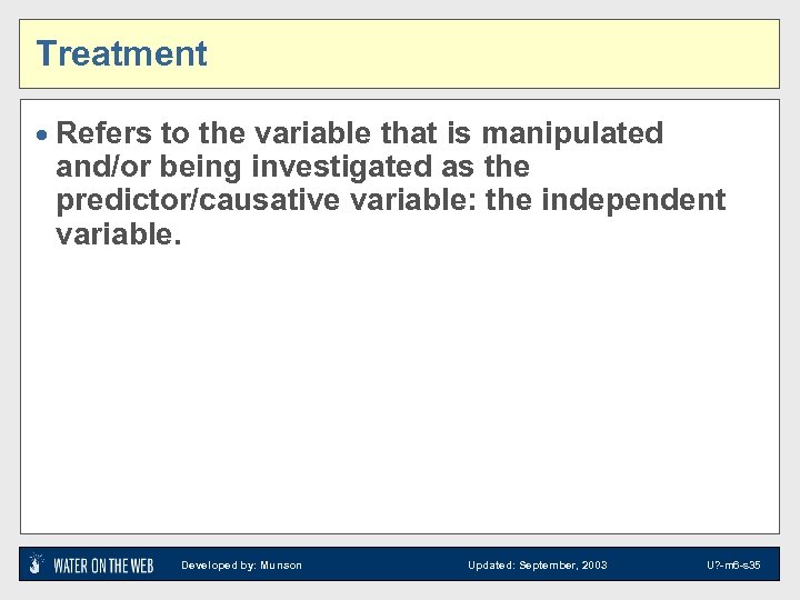 Treatment · Refers to the variable that is manipulated and/or being investigated as the