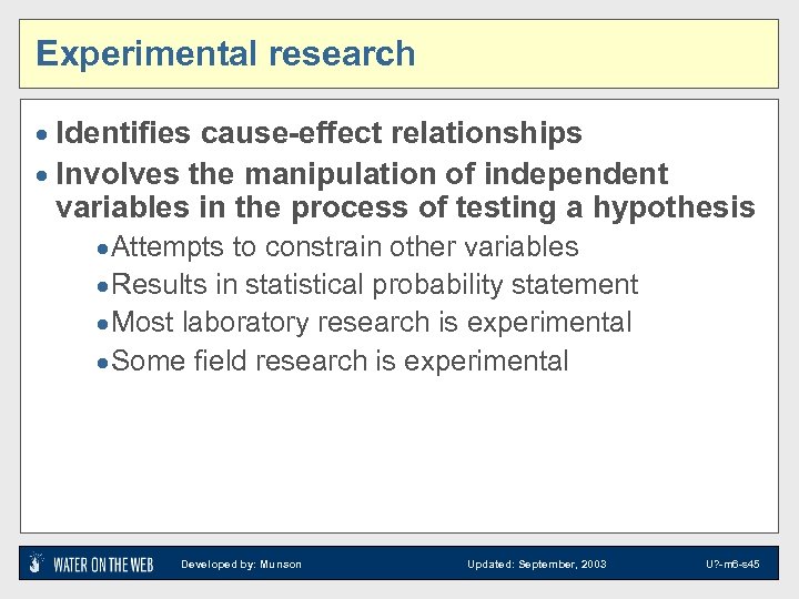 Experimental research · Identifies cause-effect relationships · Involves the manipulation of independent variables in